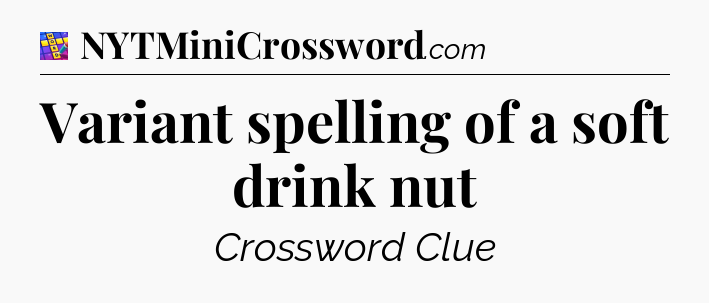 Variant spelling of a soft drink nut Codycross