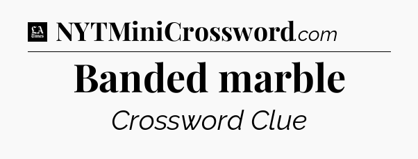 Banded marble - LA Times Crossword