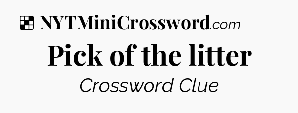 Solution: Pick of the litter - NYT Crossword
