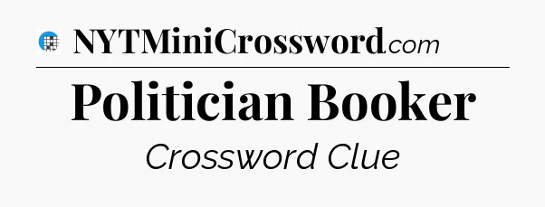 Politician Booker Crossword Clue