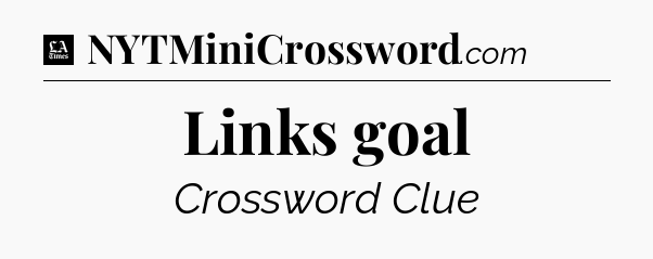 Links goal - LA Times Crossword