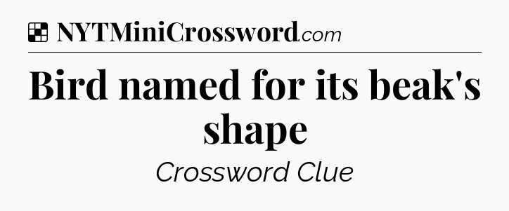 Solution: Bird named for its beak's shape - NYT Crossword