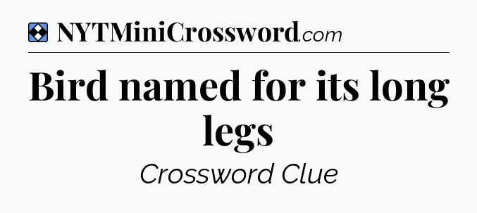 Solution: Bird named for its long legs - NYT Mini Crossword