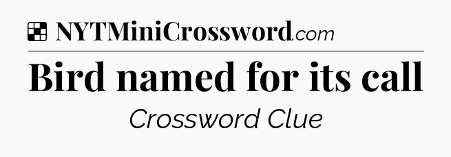 Solution: Bird named for its call - NYT Crossword