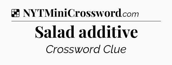 Solution: Salad additive - NYT Crossword