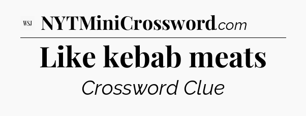 Like kebab meats - WSJ Crossword