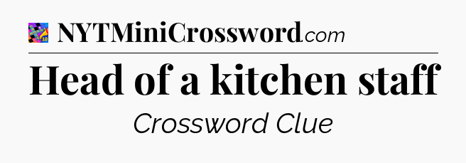 Head of a kitchen staff Crossword Clue