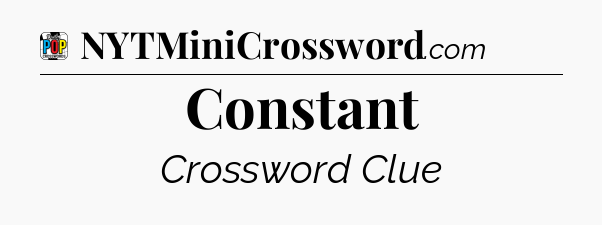 Constant Crossword Clue