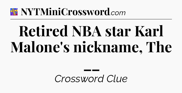 Retired NBA star Karl Malone's nickname, The __ Codycross