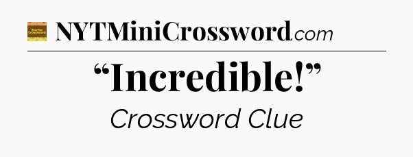 “Incredible!” - Eugene Sheffer Crossword