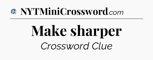 Make sharper Crossword Clue