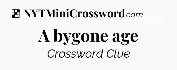 Solution: A bygone age - NYT Crossword
