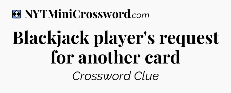 Solution: Blackjack player's request for another card - NYT Mini Crossword