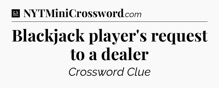 Blackjack player's request to a dealer - LA Times Crossword