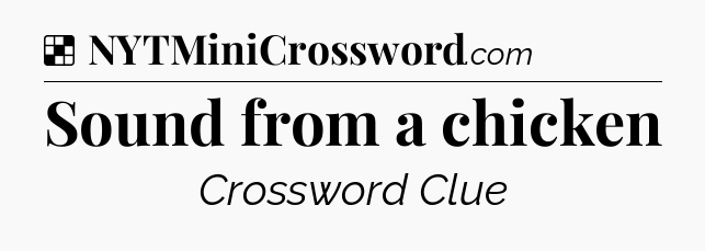 Solution: Sound from a chicken - NYT Crossword