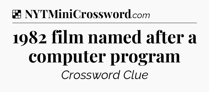 Solution: 1982 film named after a computer program - NYT Crossword