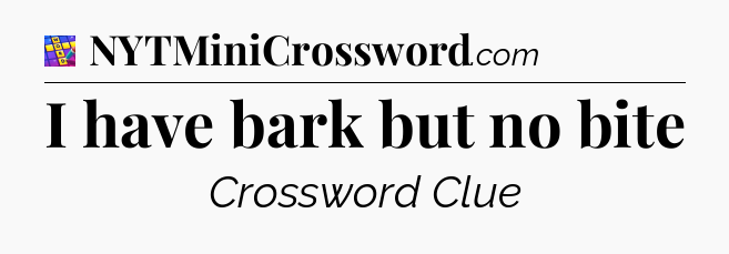 I have bark but no bite Codycross