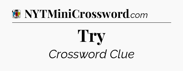 Try Crossword Clue