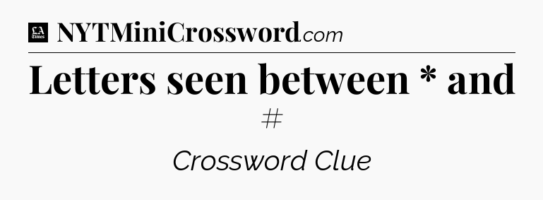 Letters seen between * and # - LA Times Crossword