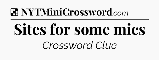 Solution: Sites for some mics - NYT Crossword