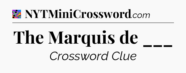 The Marquis de ___ Crossword Clue