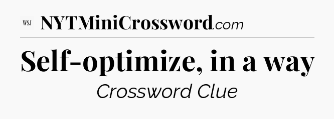 Self-optimize, in a way - WSJ Crossword
