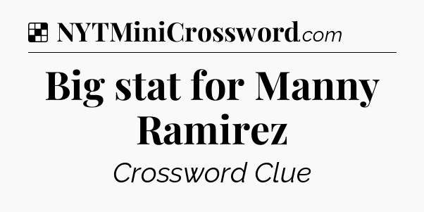 Solution: Big stat for Manny Ramirez - NYT Crossword