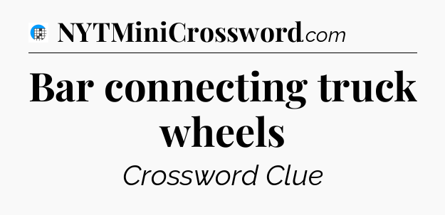 Bar connecting truck wheels Crossword Clue