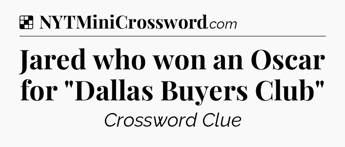 Solution: Jared who won an Oscar for 