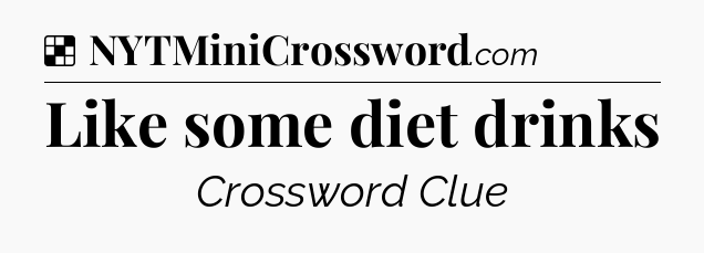 Solution: Like some diet drinks - NYT Crossword