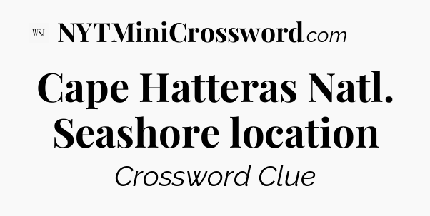 Cape Hatteras Natl. Seashore location - WSJ Crossword