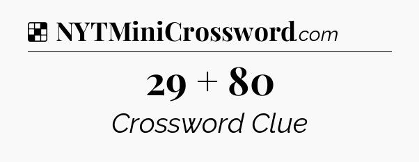 Solution: 29 + 80 - NYT Crossword