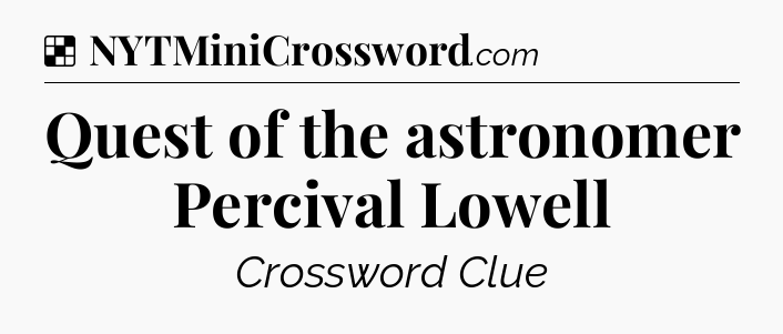 Solution: Quest of the astronomer Percival Lowell - NYT Crossword