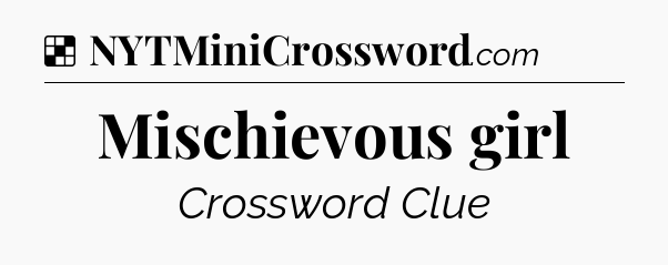 Solution: Mischievous girl - NYT Crossword