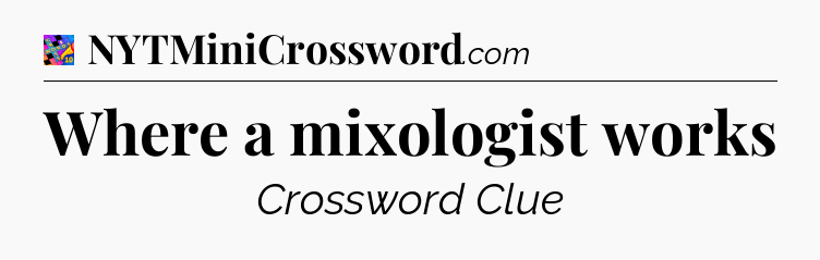 Where a mixologist works Crossword Clue