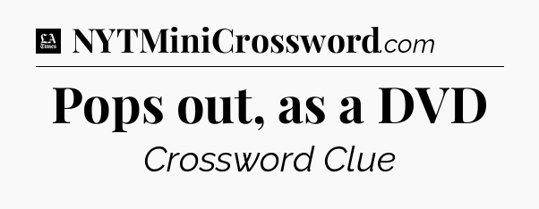 Pops out, as a DVD - LA Times Crossword