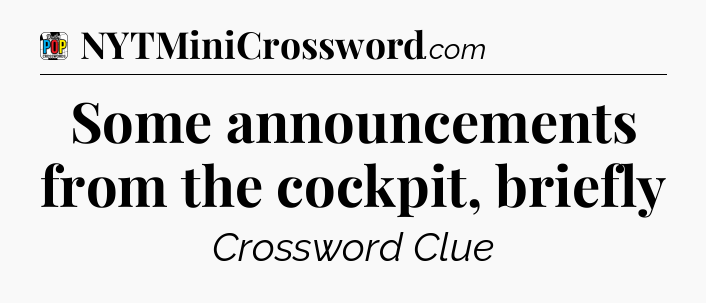 Some announcements from the cockpit, briefly Crossword Clue