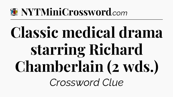 Classic medical drama starring Richard Chamberlain (2 wds.) Crossword Clue