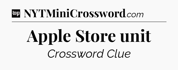 Apple Store unit Crossword Clue