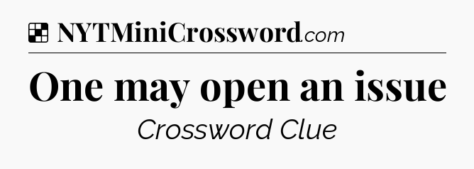 Solution: One may open an issue - NYT Crossword