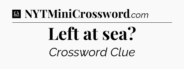 Left at sea - LA Times Crossword