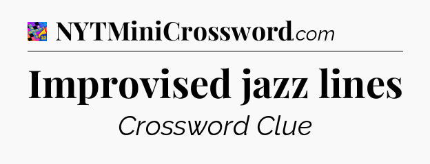 Improvised jazz lines Crossword Clue