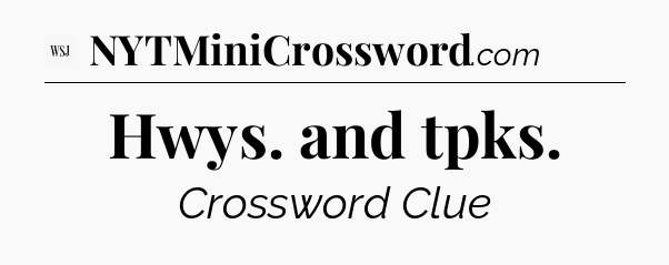 Hwys. and tpks - WSJ Crossword