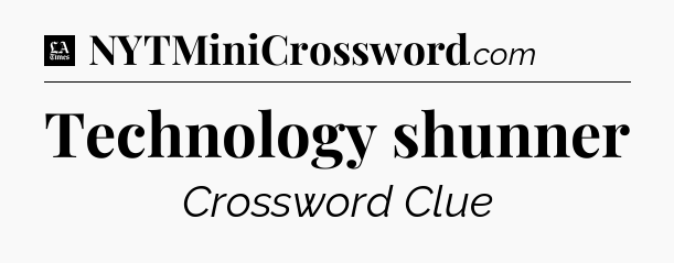 Technology shunner - LA Times Crossword
