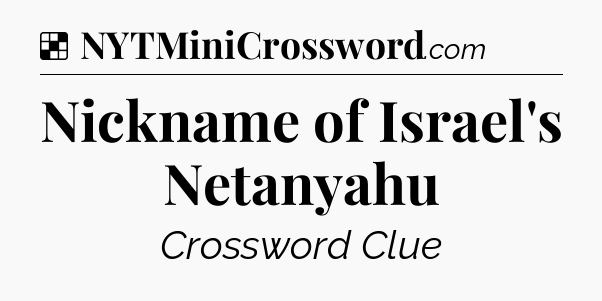 Solution: Nickname of Israel's Netanyahu - NYT Crossword