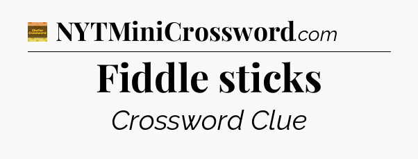 Fiddle sticks - Eugene Sheffer Crossword