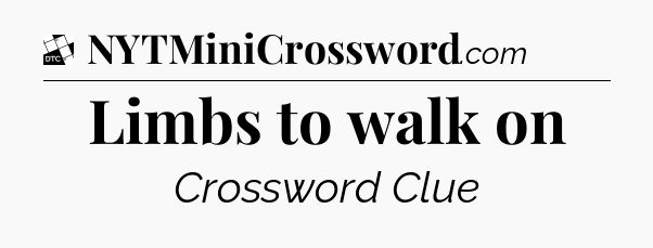 Limbs to walk on - Daily Themed Classic Crossword