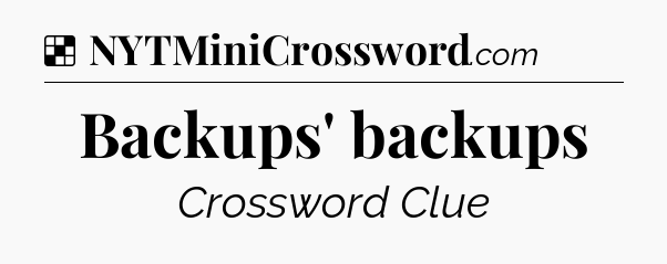 Solution: Backups' backups - NYT Crossword