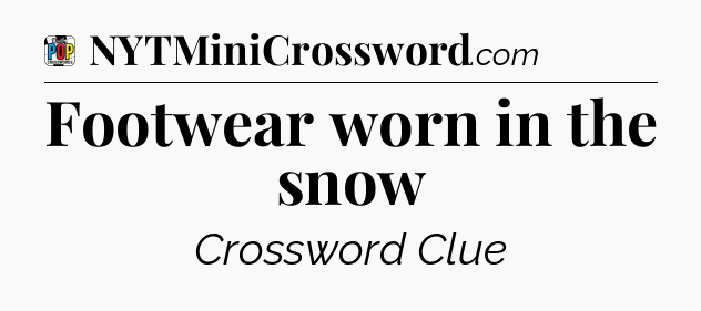 Footwear worn in the snow Crossword Clue