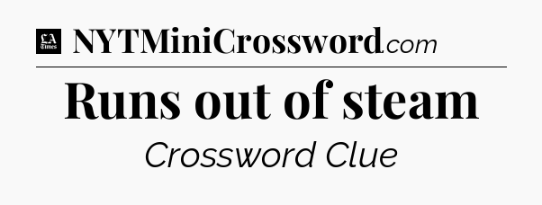 Runs out of steam - LA Times Crossword